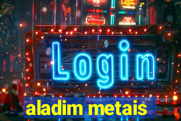 aladim metais